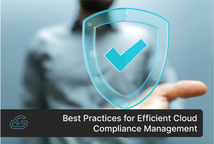Best Practices For Efficient Cloud Compliance Management