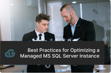 Best Practices for Optimizing a Managed MS SQL Server Instance