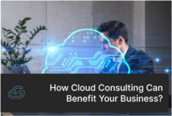 How Cloud Consulting Can Benefit Your Business?