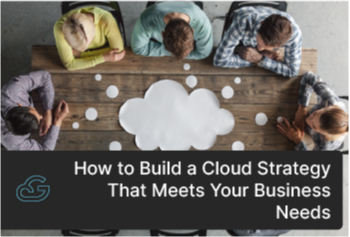 How To Build A Cloud Strategy That Meets Your Business Needs?