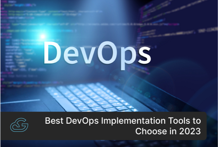 Best DevOps Implementation Tools To Choose In 2023