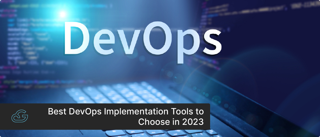 Best DevOps Implementation Tools To Choose In 2023