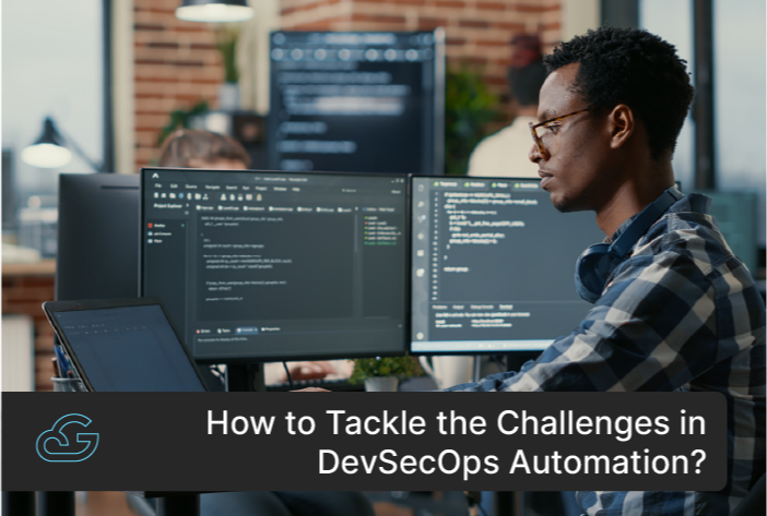How To Tackle The Challenges In DevSecOps Automation?