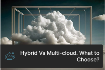 Hybrid Or Multi-Cloud, What To Choose?