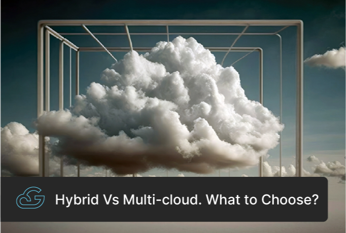 Hybrid Or Multi-Cloud, What To Choose?