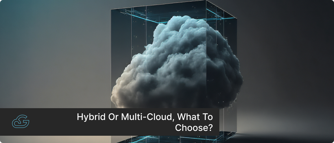 Hybrid Or Multi-Cloud, What To Choose?