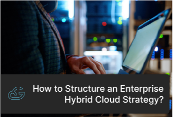 Best Practices To Structure An Enterprise Hybrid Cloud Strategy