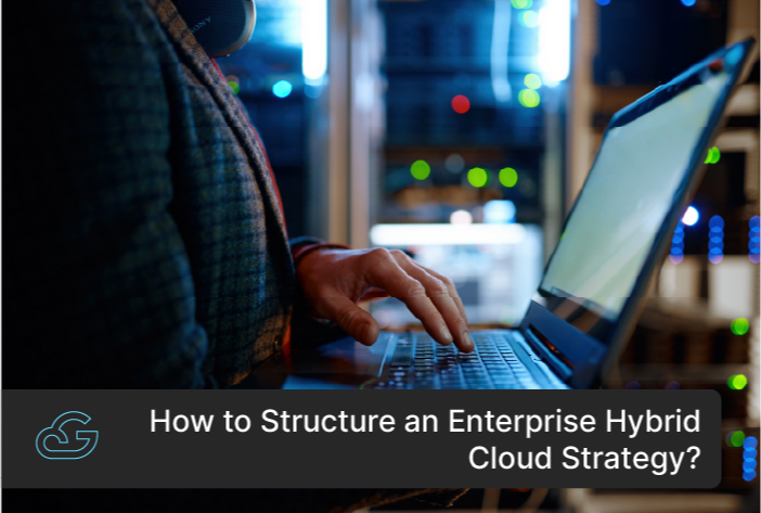 Best Practices To Structure An Enterprise Hybrid Cloud Strategy