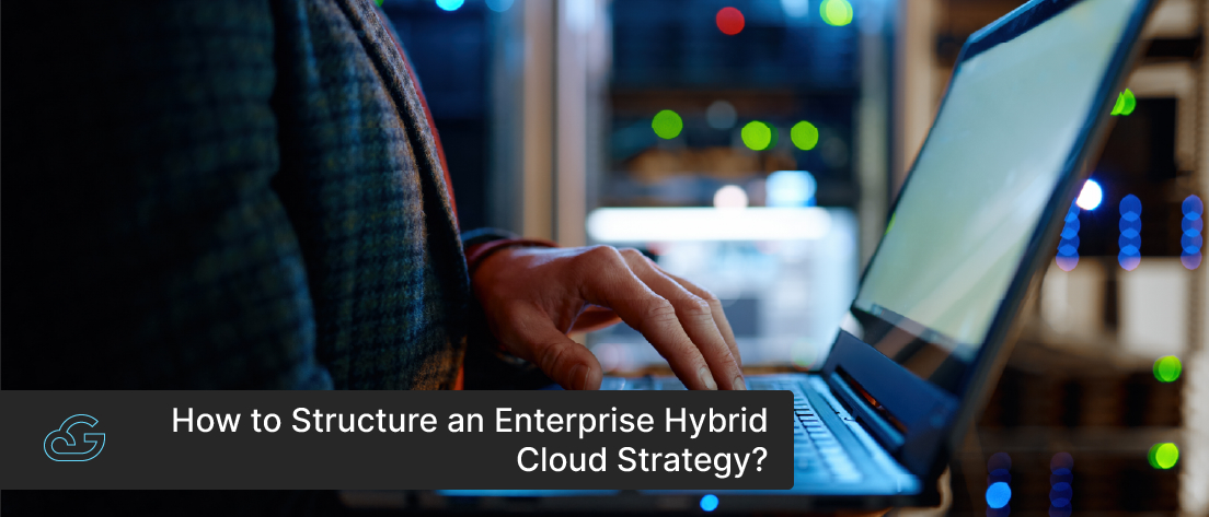 Best Practices To Structure An Enterprise Hybrid Cloud Strategy