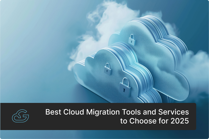 Best Cloud Migration Tools and Services to Choose for 2025