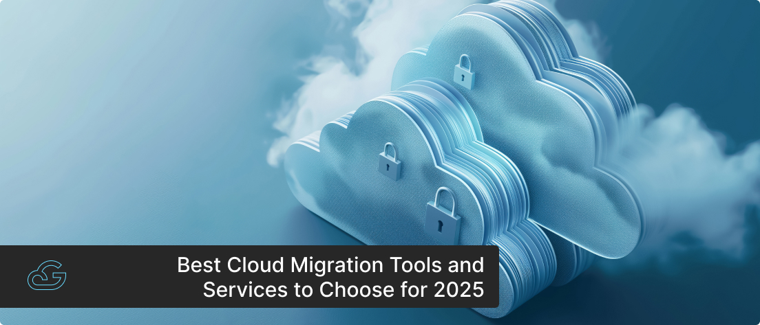 Best Cloud Migration Tools and Services to Choose for 2025