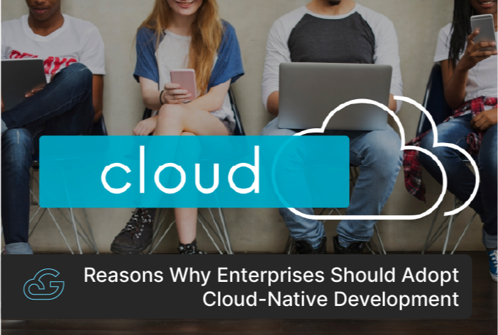 Why Enterprises Should Adopt Cloud-Native Development Approach?