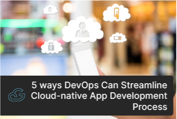 5 Ways DevOps Can Streamline Cloud-Native App Development Process