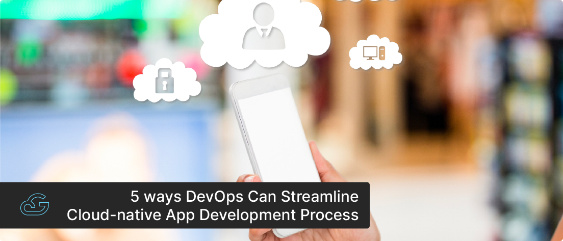 5 Ways DevOps Can Streamline Cloud-Native App Development Process