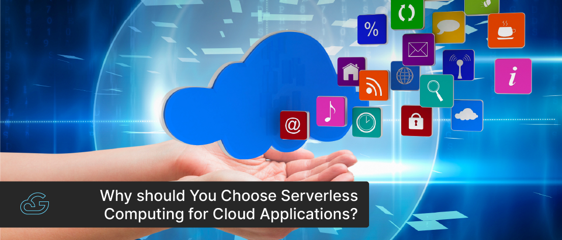 Why Should You Choose Serverless Computing To Develop Cloud-Native Apps?