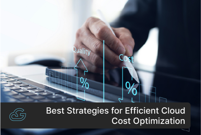 Best Strategies For Efficient Cloud Cost Optimization