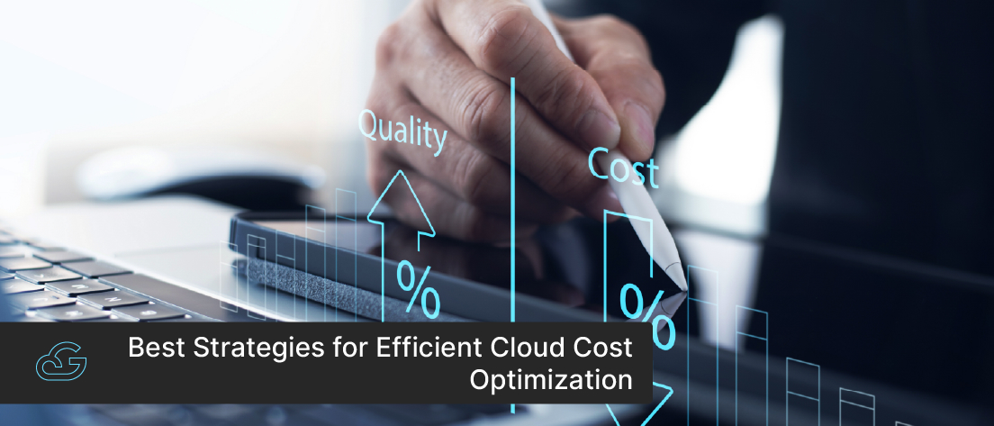 Best Strategies For Efficient Cloud Cost Optimization