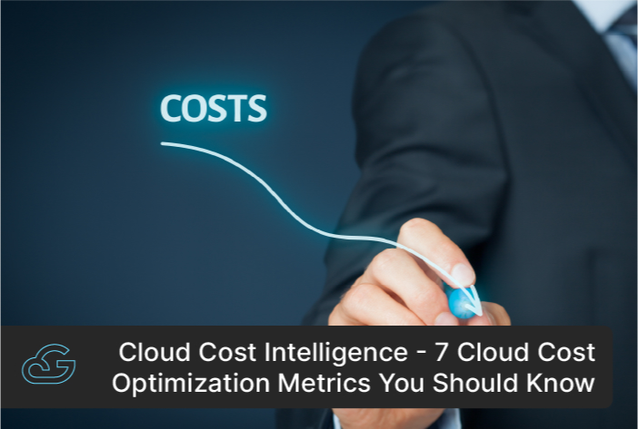 7 Cloud Cost Optimization Metrics You Should Know