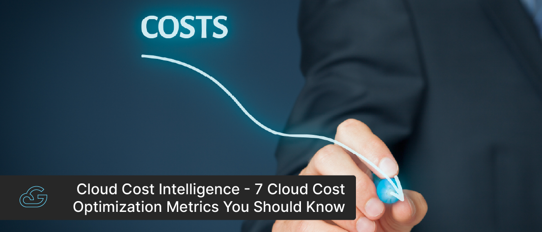7 Cloud Cost Optimization Metrics You Should Know