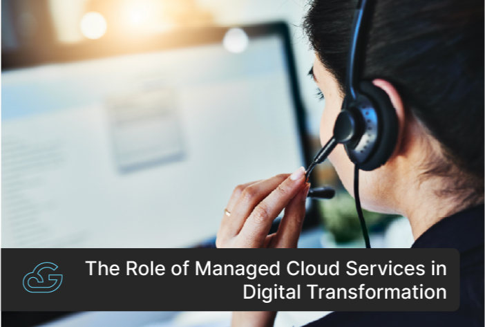 The Role Of Managed Cloud Services In Digital Transformation