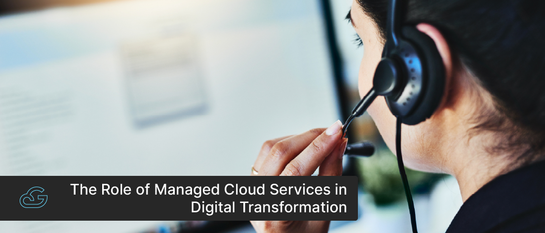 The Role Of Managed Cloud Services In Digital Transformation