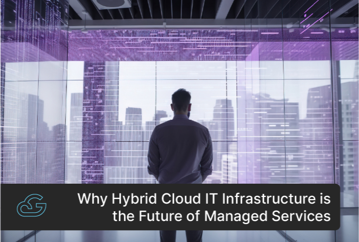 Why Hybrid Cloud IT Infrastructure Is The Future Of Managed Services
