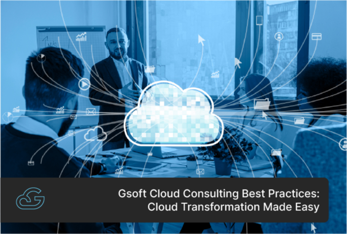 Gsoft Cloud Consulting Best Practices: Cloud Transformation Made Easy