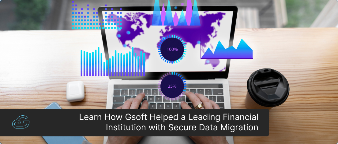 Learn How Gsoft Helped a Leading Financial Institution with Secure Data Migration