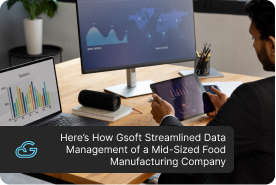 Here’s How Gsoft Streamlined Data Management of a Mid-Sized Food Manufacturing Company