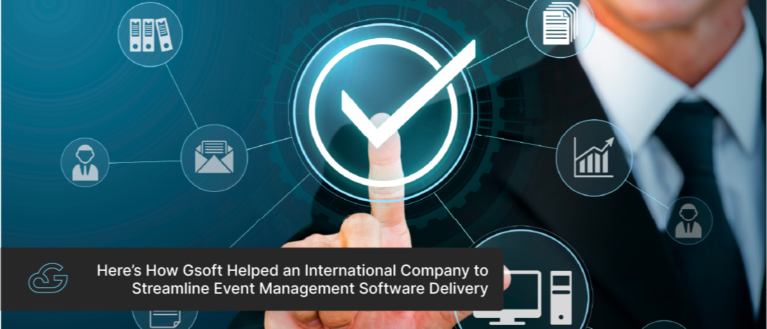 Here’s How Gsoft Helped an International Company to Streamline Event Management Software Delivery