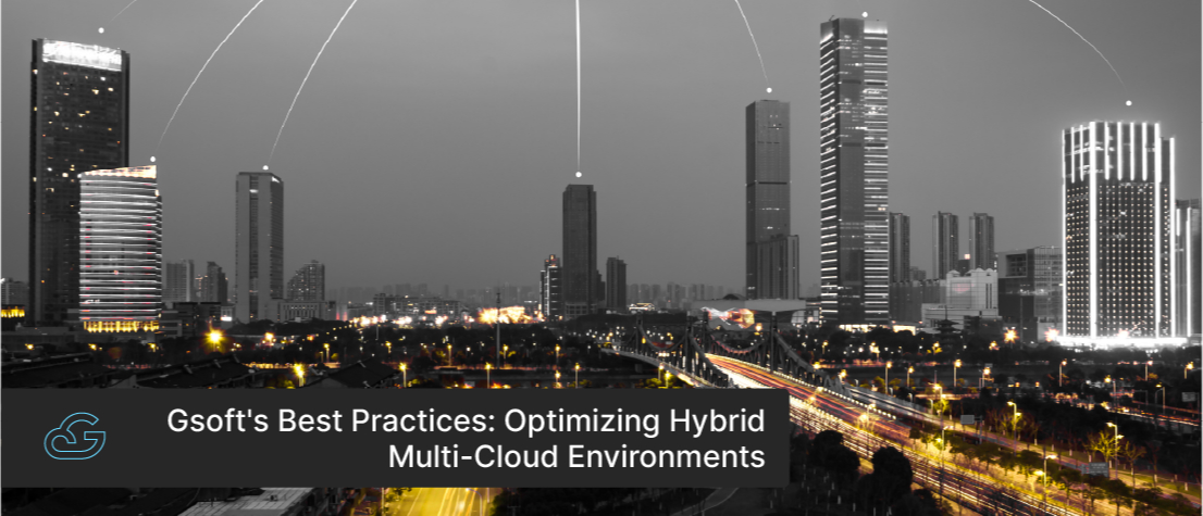 Gsoft's Best Practices: Optimizing Hybrid Multi-Cloud Environments