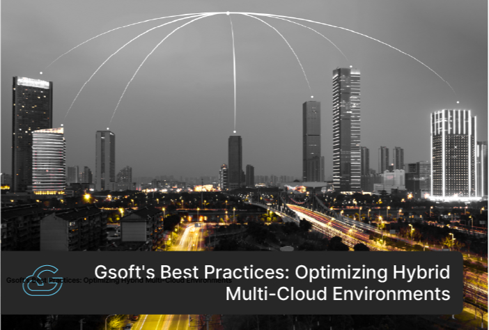 Gsoft's Best Practices: Optimizing Hybrid Multi-Cloud Environments