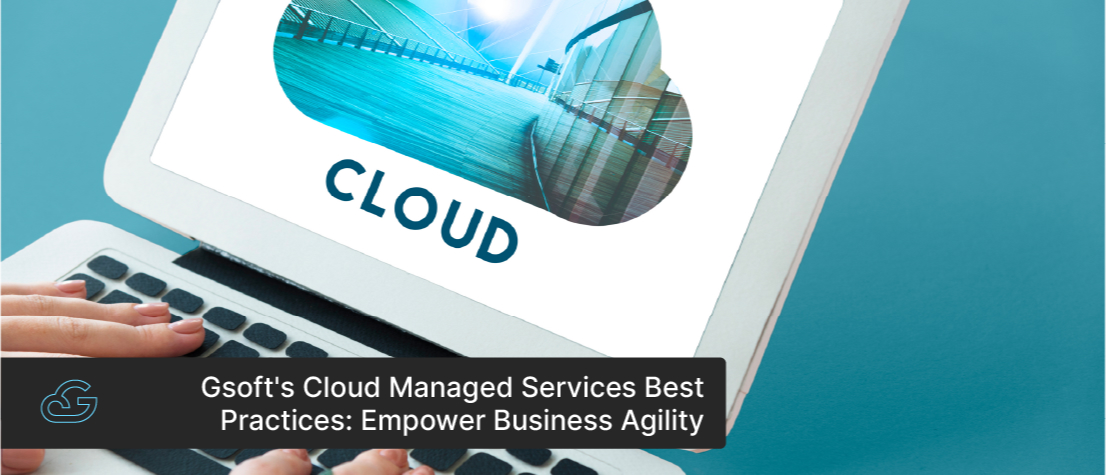 Gsoft's Cloud Managed Services Best Practices: Empower Business Agility