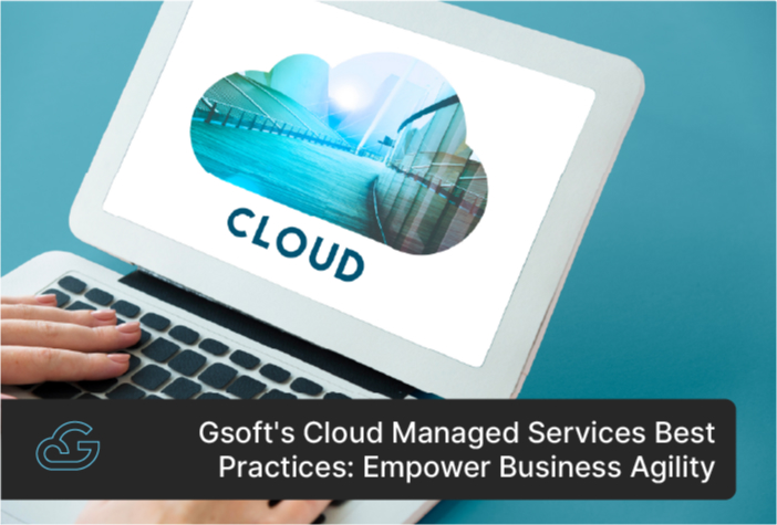 Gsoft's Cloud Managed Services Best Practices: Empower Business Agility