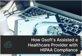 How Gsoft's Assisted a Healthcare Provider with HIPAA Compliance