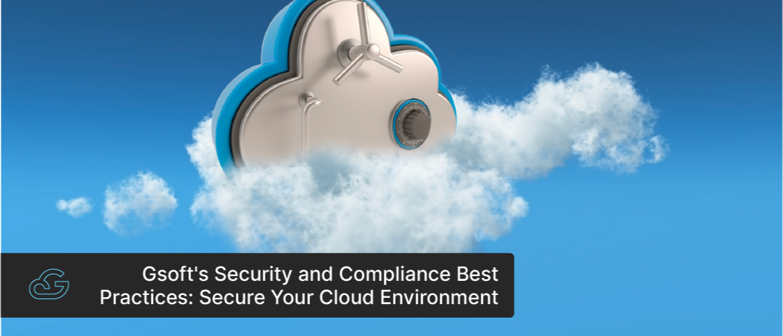 Gsoft's Security and Compliance Best Practices: Secure Your Cloud Environment