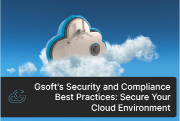 Gsoft's Security and Compliance Best Practices: Secure Your Cloud Environment