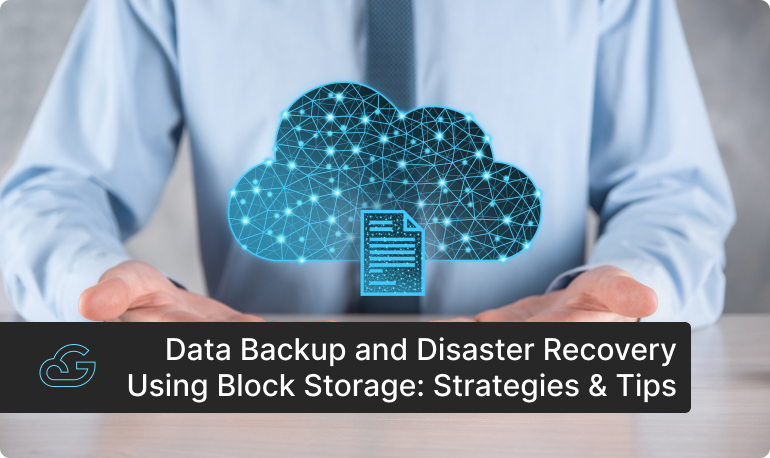 Data Backup and Disaster Recovery Using Block Storage