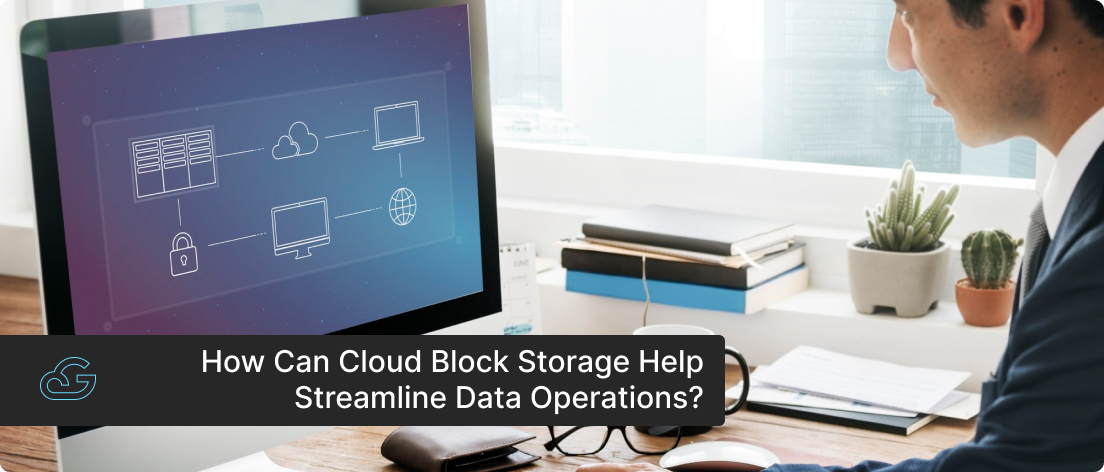 Streamline Your Data Operations with Cloud Block Storage