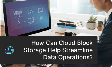 Streamline Your Data Operations with Cloud Block Storage