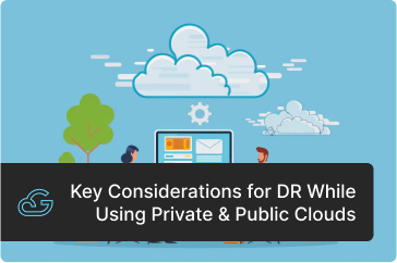 Key Considerations for DR While Using Private & Public Clouds
