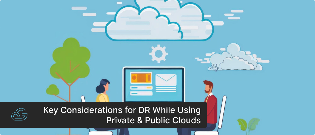 Key Considerations for DR While Using Private & Public Clouds