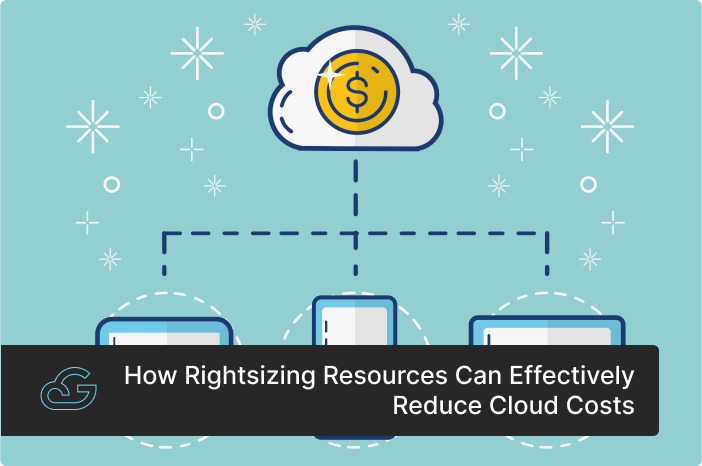 How Rightsizing Resources Can Effectively Reduce Cloud Costs