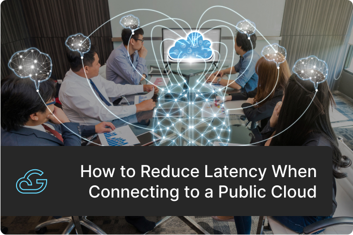 How to Reduce Latency When Connecting to a Public Cloud