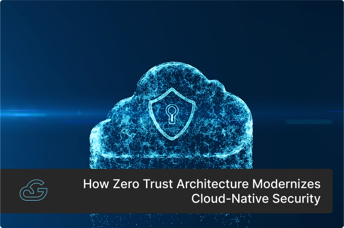 Zero Trust Architecture Modernizes Cloud-Native Security
