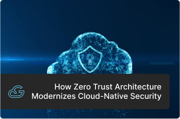 Zero Trust Architecture Modernizes Cloud-Native Security