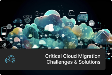 Critical Cloud Migration Challenges & Solutions
