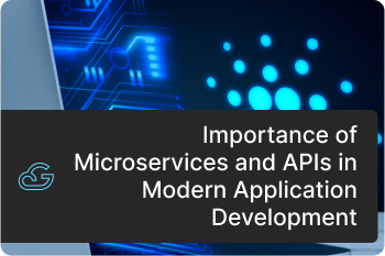 Importance of Microservices and APIs in Modern Application Development