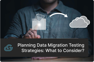 Planning Data Migration Testing Strategies