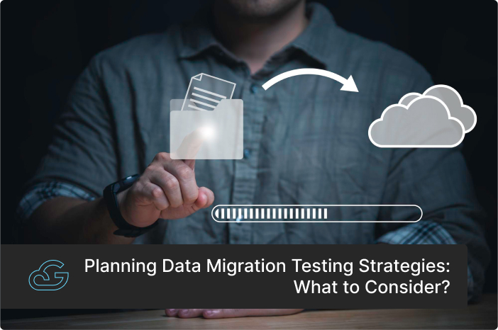 Planning Data Migration Testing Strategies